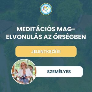 MEDITÁCIÓS MAG-ELVONULÁS AZ ŐRSÉGBEN